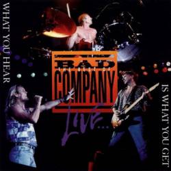 Bad Company : What You Hear Is What You Get